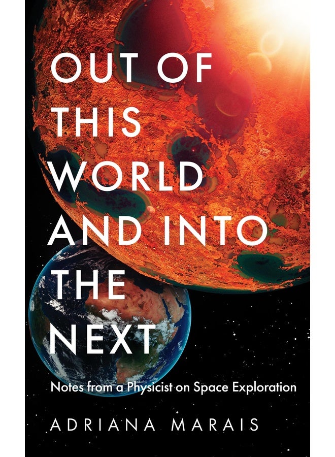 Out of this World and into the Next: Notes from a Physicist on Space Exploration